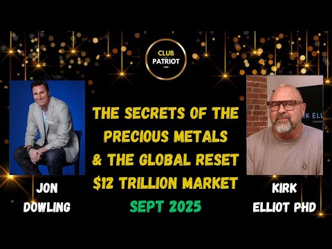 Jon Dowling & Kirk Elliot PHD Discuss The Secrets Of Precious Metals & The Global Reset