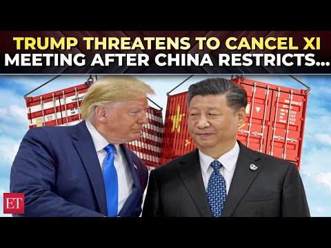 Trump suggests canceling Xi meeting, threatens more tariffs after China restricts key exports