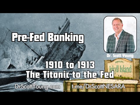 Pre-Fed Banking: 1910 to 1913 The Titanic to the Fed