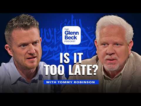 He Says Islam DESTROYED the UK. Is America Next? | Tommy Robinson | The Glenn Beck Podcast | Ep 283