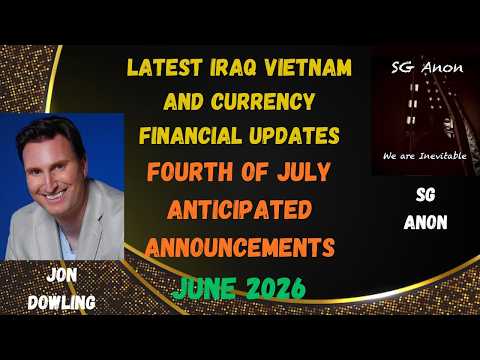IS JULY 4TH THE BIG DAY? IRAQ DINAR, VIETNAM & FINANCIAL UPDATE