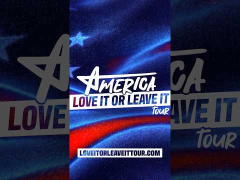 The America: Love It or Leave It Tour is HERE! The America: Love It or Leave It Tour is HERE!