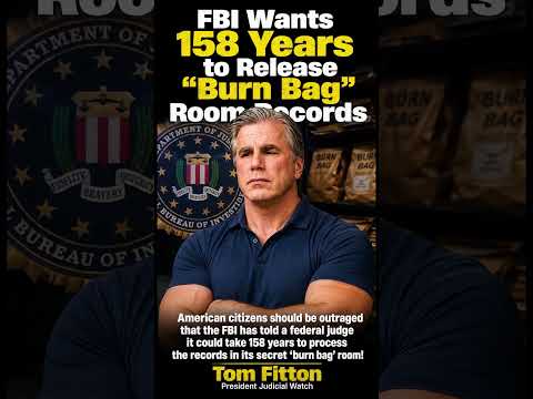 FITTON: FBI Has Told a Judge it Could Take 158 Years to Process “Burn Bag” Records!
