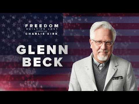 Glenn Beck’s Full Speech at Freedom Built to Last: Honoring Charlie Kirk