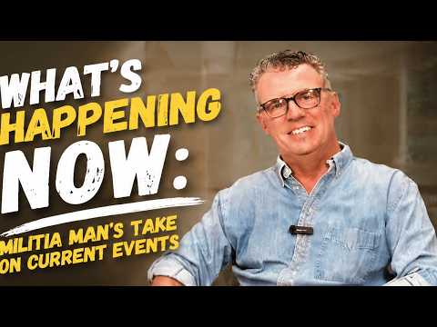 What’s Happening Now: Militia Man’s Take on Current Events