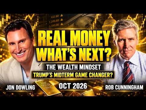 The Future of Real Money: Building Wealth & Trump’s Midterm Wild Card | Rob Cunningham & Jon Dowling